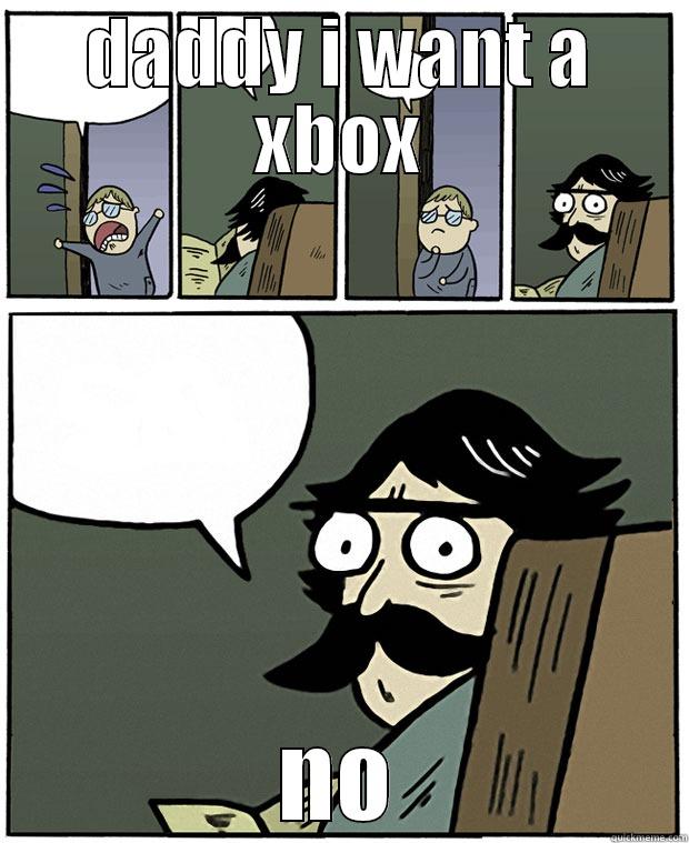 DADDY I WANT A XBOX NO Stare Dad