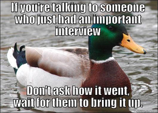 Job Search Duck - IF YOU'RE TALKING TO SOMEONE WHO JUST HAD AN IMPORTANT INTERVIEW DON'T ASK HOW IT WENT, WAIT FOR THEM TO BRING IT UP. Actual Advice Mallard