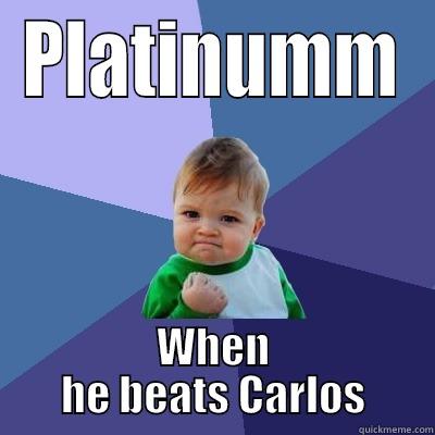 PLATINUMM WHEN HE BEATS CARLOS Success Kid