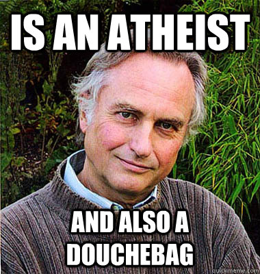 is an atheist and also a douchebag - is an atheist and also a douchebag  Scumbag Atheist