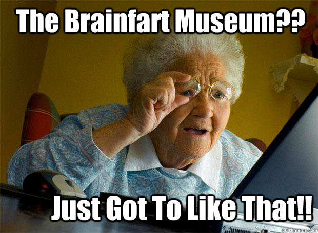 The Brainfart Museum?? Just Got To Like That!!  Grandma finds the Internet