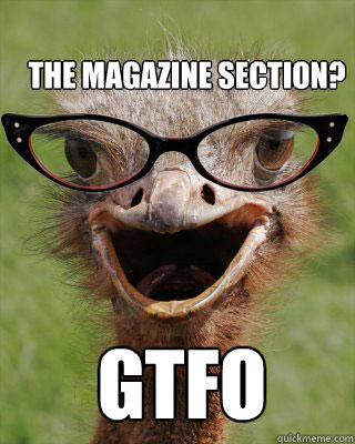  GTFO The magazine section?  Judgmental Bookseller Ostrich