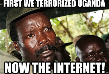 First we terrorized Uganda Now The internet!  Kony