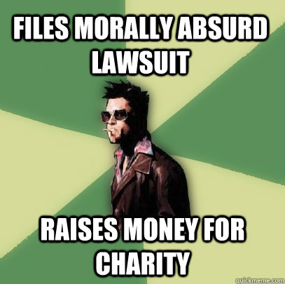 Files morally absurd lawsuit Raises money for charity  Helpful Tyler Durden