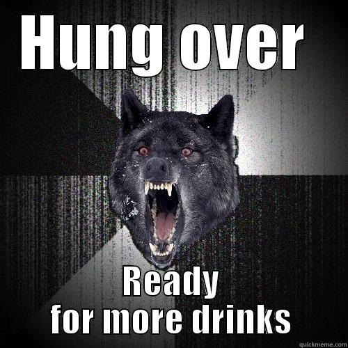 HUNG OVER  READY FOR MORE DRINKS Insanity Wolf