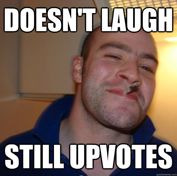 Doesn't laugh Still upvotes - Doesn't laugh Still upvotes  Misc