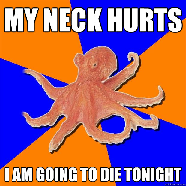 My neck hurts I am going to die tonight  Online Diagnosis Octopus