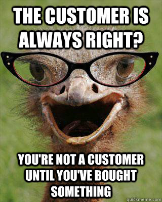 The customer is always right? You're not a customer until you've bought something  Judgmental Bookseller Ostrich