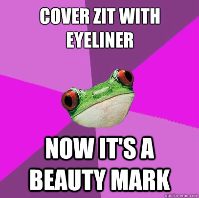 cover zit with eyeliner now it's a beauty mark - cover zit with eyeliner now it's a beauty mark  Foul Bachelorette Frog