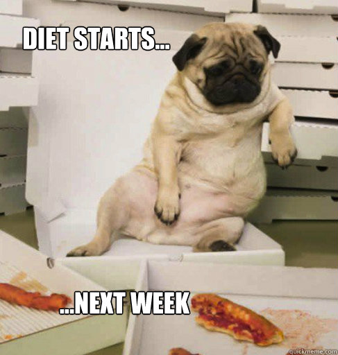 Diet starts...







            ...next week  