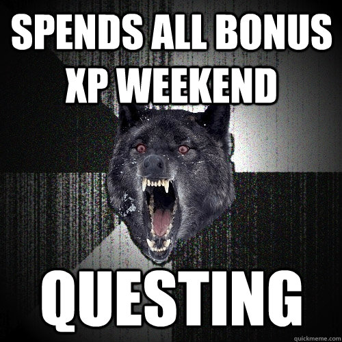 Spends all bonus xp weekend Questing  Insanity Wolf