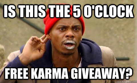 Is this the 5 o'clock free karma giveaway? - Is this the 5 o'clock free karma giveaway?  Misc