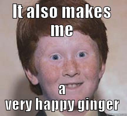 lol umad - IT ALSO MAKES ME A VERY HAPPY GINGER Over Confident Ginger