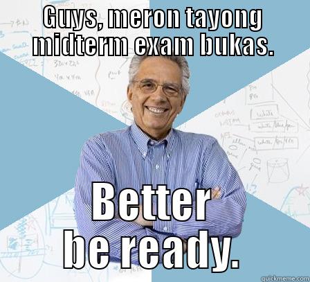 GUYS, MERON TAYONG MIDTERM EXAM BUKAS. BETTER BE READY. Engineering Professor