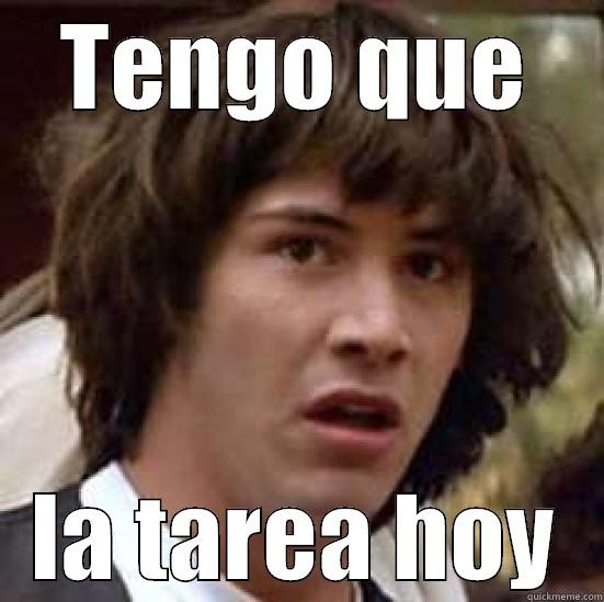 spanish project - TENGO QUE LA TAREA HOY conspiracy keanu