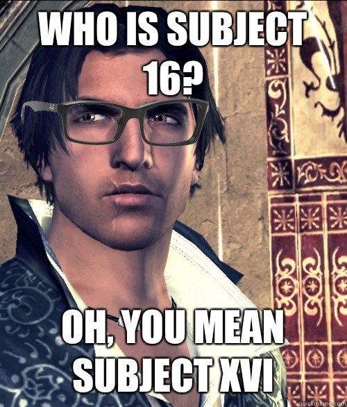 Who is Subject 16? Oh, you mean Subject XVI - Who is Subject 16? Oh, you mean Subject XVI  Hipster Ezio Auditore