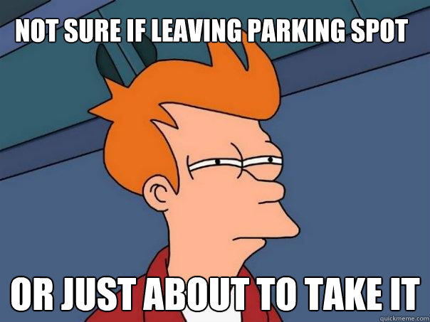 not sure if leaving parking spot or just about to take it  Futurama Fry