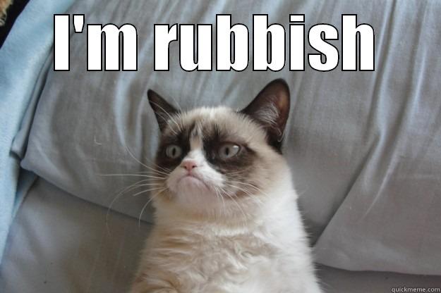 I'M RUBBISH  Grumpy Cat