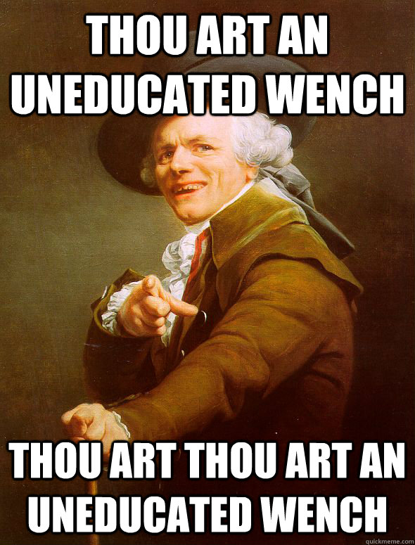 Thou art an uneducated wench  Thou art thou art an uneducated wench  - Thou art an uneducated wench  Thou art thou art an uneducated wench   Joseph Ducreux