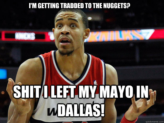 I'm getting tradded to the nuggets? shit i left my mayo in dallas!  JaVale McGee