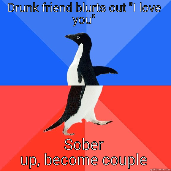 DRUNK FRIEND BLURTS OUT 