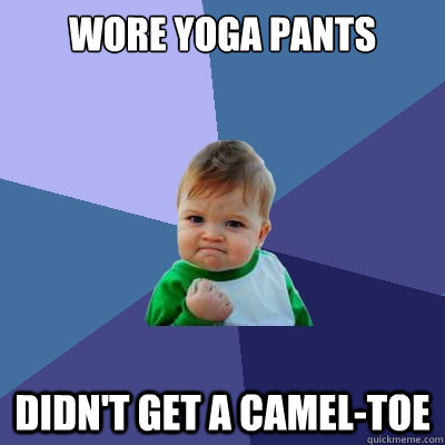 Wore Yoga pants Didn't get a camel-toe  Success Kid