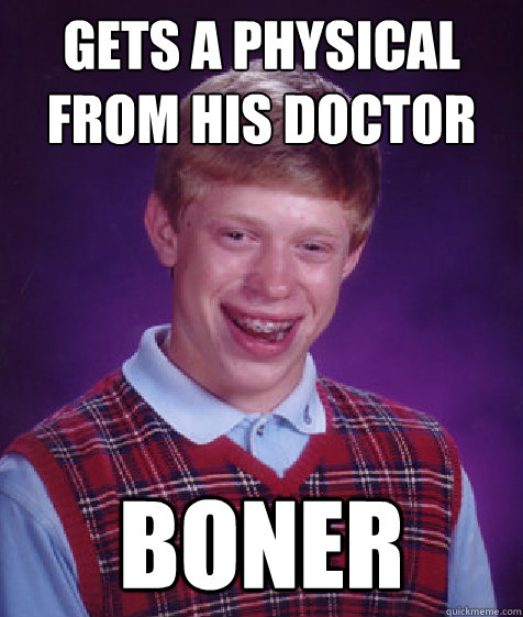 gets a physical from his doctor boner  Bad Luck Brian