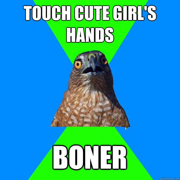 touch cute girl's hands boner  Hawkward