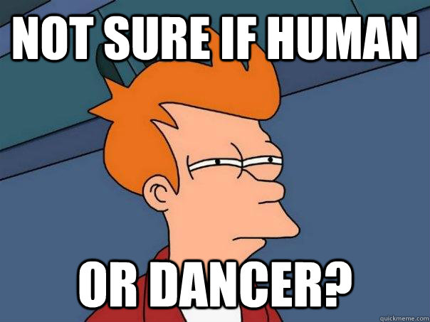 Not sure if human or dancer?  Futurama Fry