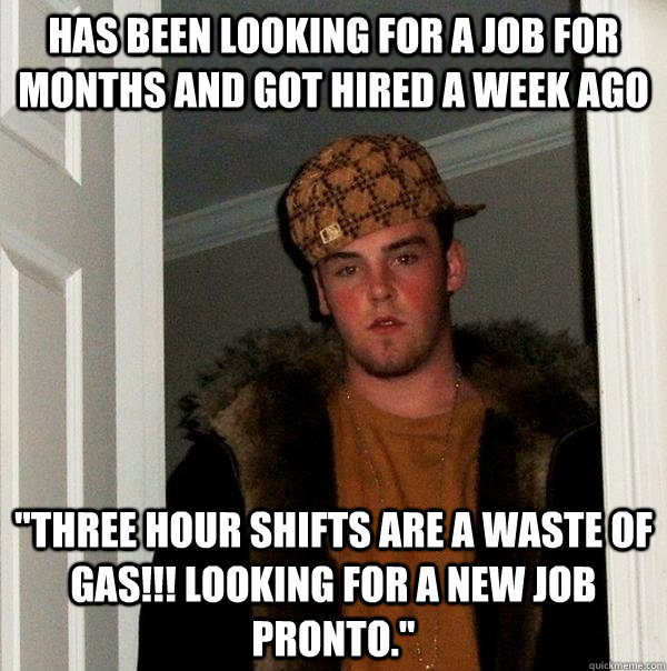 has been looking for a job for months and got hired a week ago 