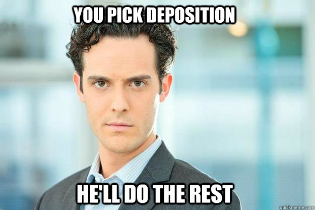 You pick deposition he'll do the rest - You pick deposition he'll do the rest  Misc