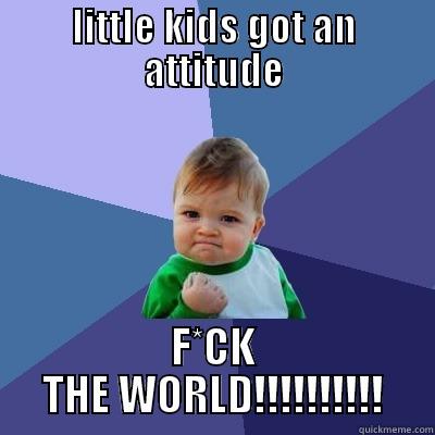 F*CK THE WORLD!!!! - LITTLE KIDS GOT AN ATTITUDE F*CK THE WORLD!!!!!!!!!! Success Kid