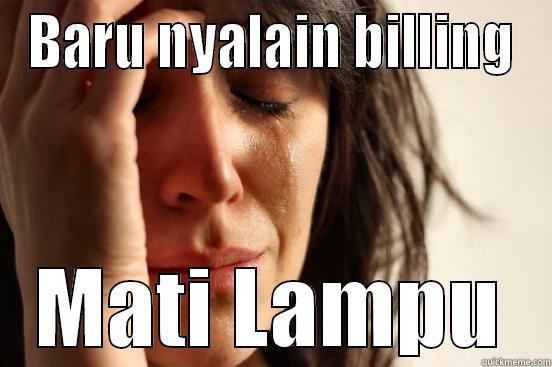 BARU NYALAIN BILLING MATI LAMPU First World Problems