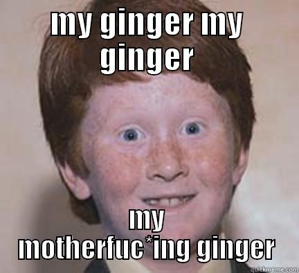 GINGERS ON MONDAY - MY GINGER MY GINGER MY MOTHERFUC*ING GINGER Over Confident Ginger