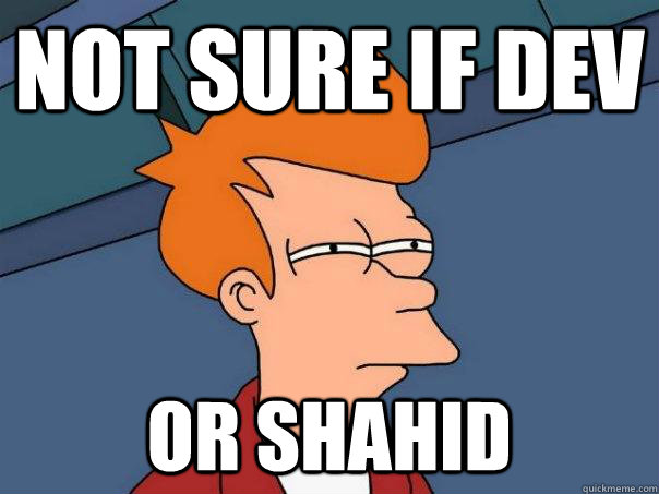 Not sure if dev Or shahid  Futurama Fry