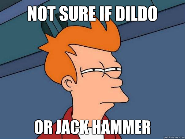 Not sure if dildo or jack hammer - Not sure if dildo or jack hammer  Futurama Fry