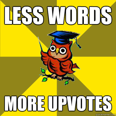 LESS WORDS MORE UPVOTES  Observational Owl