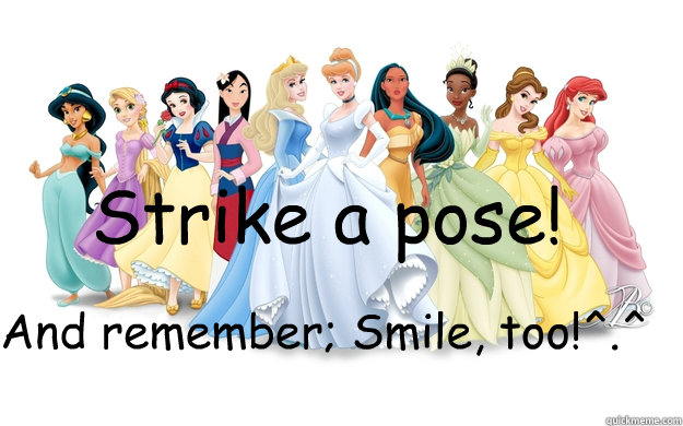 Strike a pose! And remember; Smile, too!^.^  disney princesses