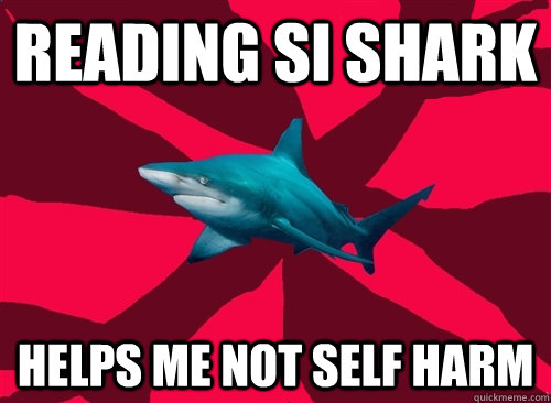 reading si shark helps me not self harm  Self-Injury Shark