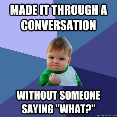 Made it through a conversation without someone saying 