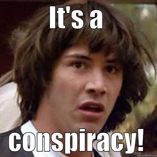 IT'S A CONSPIRACY! conspiracy keanu