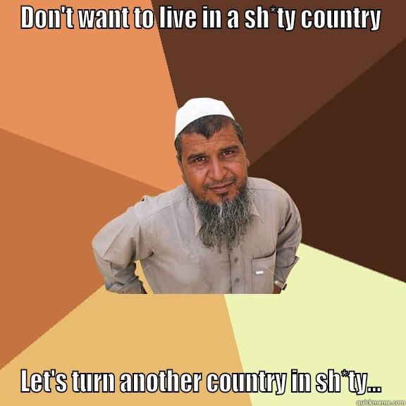 DON'T WANT TO LIVE IN A SH*TY COUNTRY LET'S TURN ANOTHER COUNTRY IN SH*TY... Ordinary Muslim Man