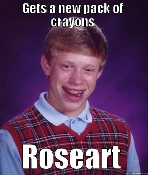 terrible crayons - GETS A NEW PACK OF CRAYONS ROSEART Bad Luck Brian