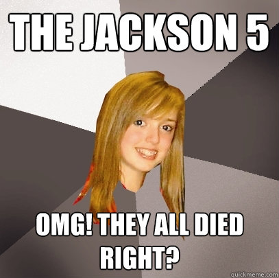 The Jackson 5 OMG! THEY ALL DIED RIGHT?  Musically Oblivious 8th Grader