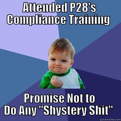 ATTENDED P28'S COMPLIANCE TRAINING  PROMISE NOT TO DO ANY 