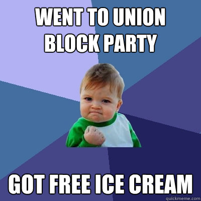 Went to union block party got free ice cream  Success Kid