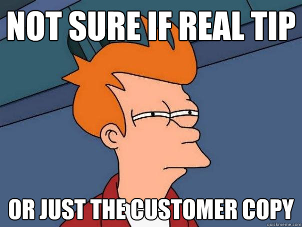 Not sure if real tip Or just the customer copy  Futurama Fry