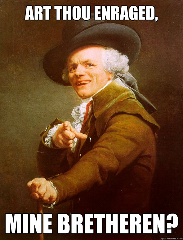 art thou enraged, mine bretheren?  Joseph Ducreux