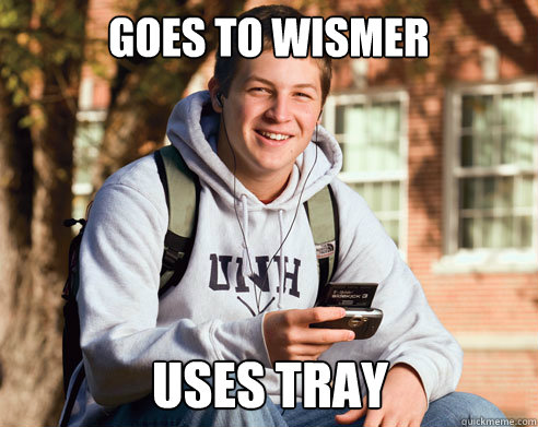 GOES TO WISMER USES TRAY  College Freshman