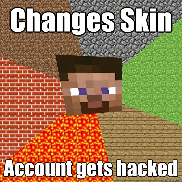 Changes Skin Account gets hacked - Changes Skin Account gets hacked  Minecraft